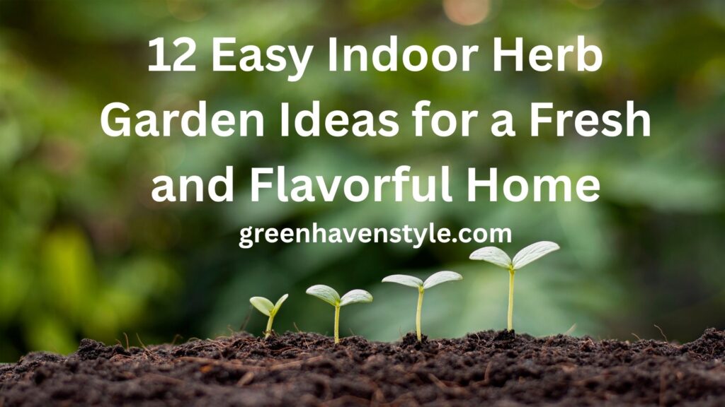 12 Easy Indoor Herb Garden Ideas for a Fresh and Flavorful Home