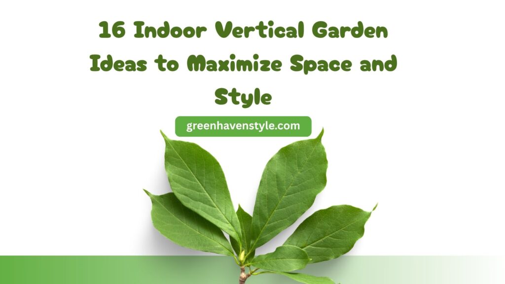 16 Indoor Vertical Garden Ideas to Maximize Space and Style