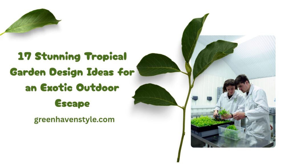 17 Stunning Tropical Garden Design Ideas for an Exotic Outdoor Escape