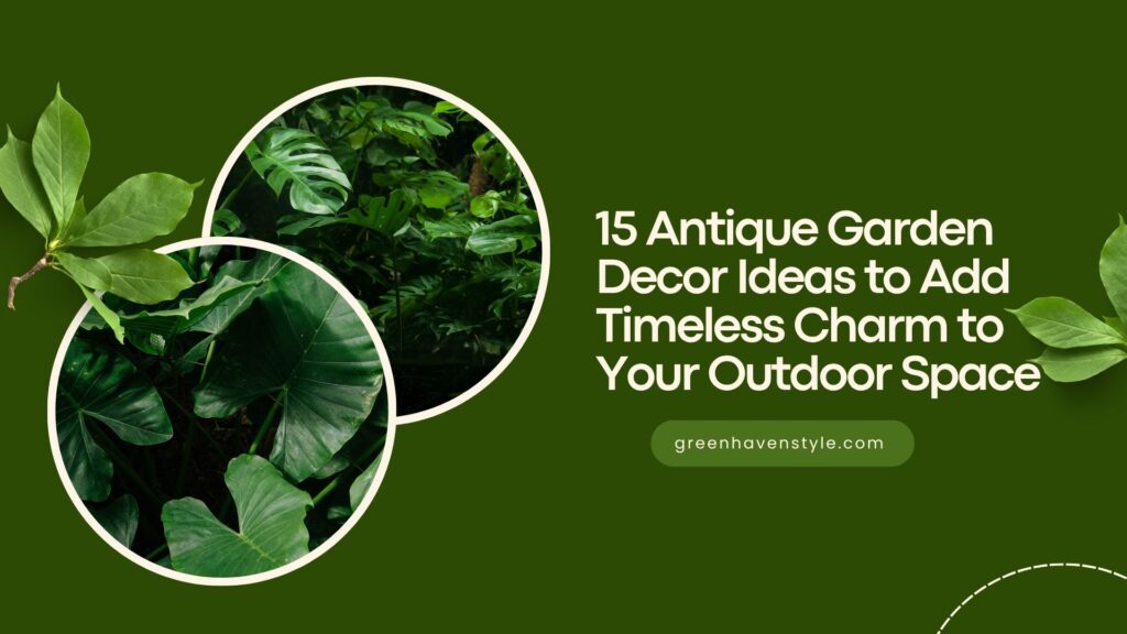 15 Antique Garden Decor Ideas to Add Timeless Charm to Your Outdoor Space